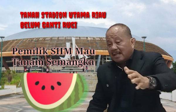 Menang Gugatan Sampai MA, Yusuf Daeng: Pemprov Riau Harus Ganti Rugi 3,8 Hektar Tanah Milik Samsuarni di Stadion Utama Riau